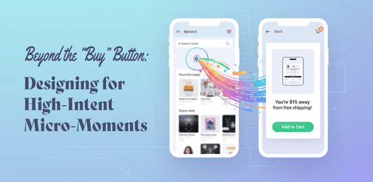 Beyond the "Buy" Button: Designing for High-Intent Micro-Moments
